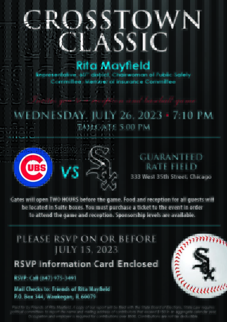 It's a Chi-Town Showdown! Join Rep. Rita Mayfield for a Crosstown Classic reception on July 26. Ticket levels: $1,000 Single | $2,500 Double | $5,000 Home Run. The tailgate kicks off at 5 PM. Call 847-975-3491 to RSVP today.
