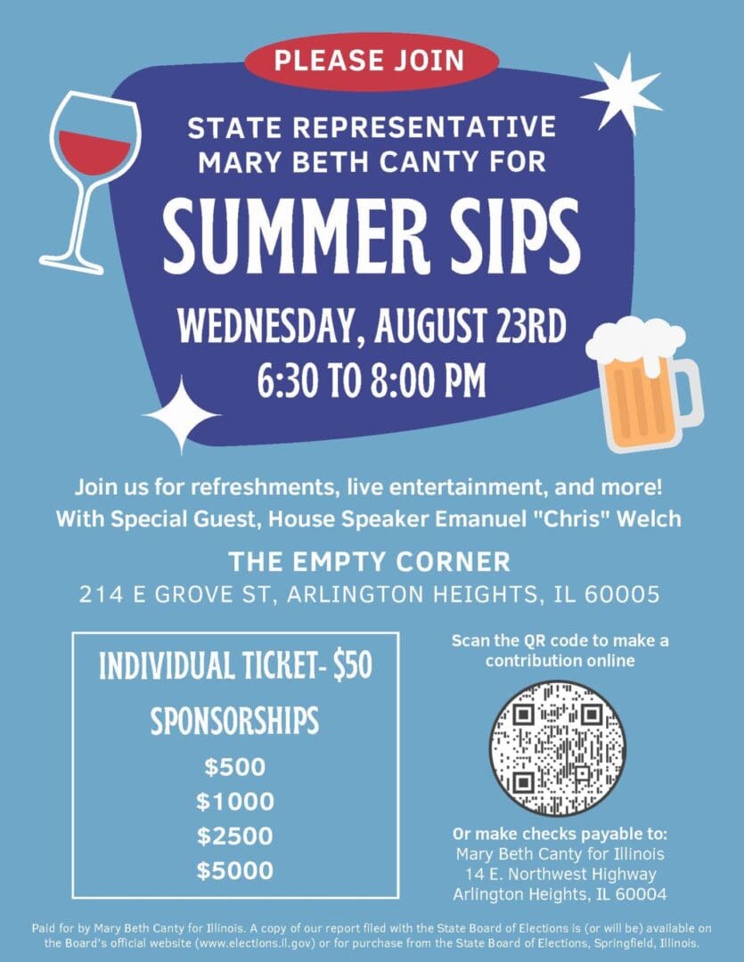 Join Rep. Mary Beth Canty for a summer sippin' fundraiser with special guest, House Speaker Emanuel "Chris" Welch. Don't miss this celebration! Mark your calendars for August 23. Get your tickets online.