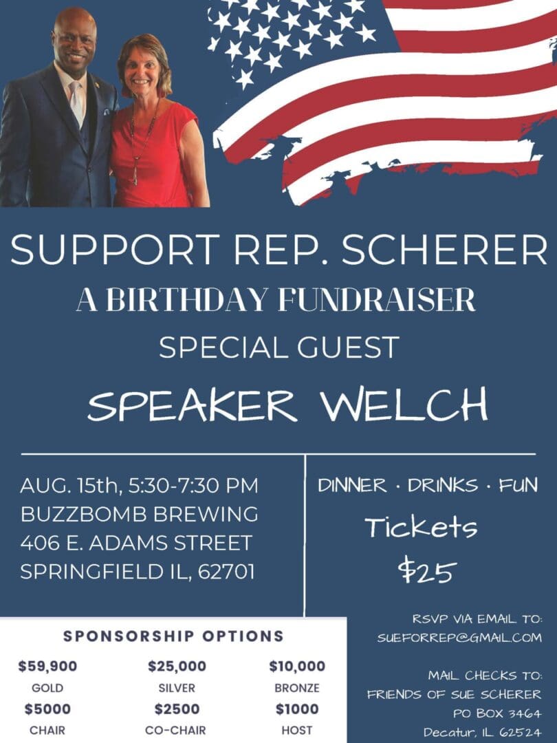 Join Rep. Sue Scherer in Springfield for a very special Birthday Fundraiser on August 15. Enjoy dinner, drinks, and fun at Buzzbomb Brewing. With special guest, House Speaker Emanuel "Chris" Welch. To reserve your seat, email sueforrep@gmail.com.