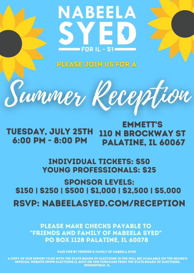 Join our Freshmen Caucus Whip, Rep. Nabeela Syed in Palatine for a Summer Reception on July 25. The party kicks of at 6 PM. RSVP online today.