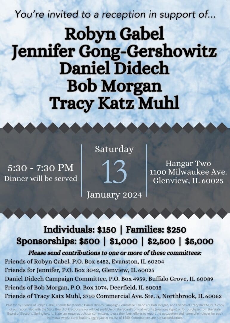 Enjoy a special dinner with Majority Leader Robyn Gabel, Rep. Jennifer Gong-Gershowitz, Rep. Daniel Didech, Rep. Bob Morgan, and Tracy Katz Muhl for the 57th District on Saturday, January 13. Get your tickets while supplies last!