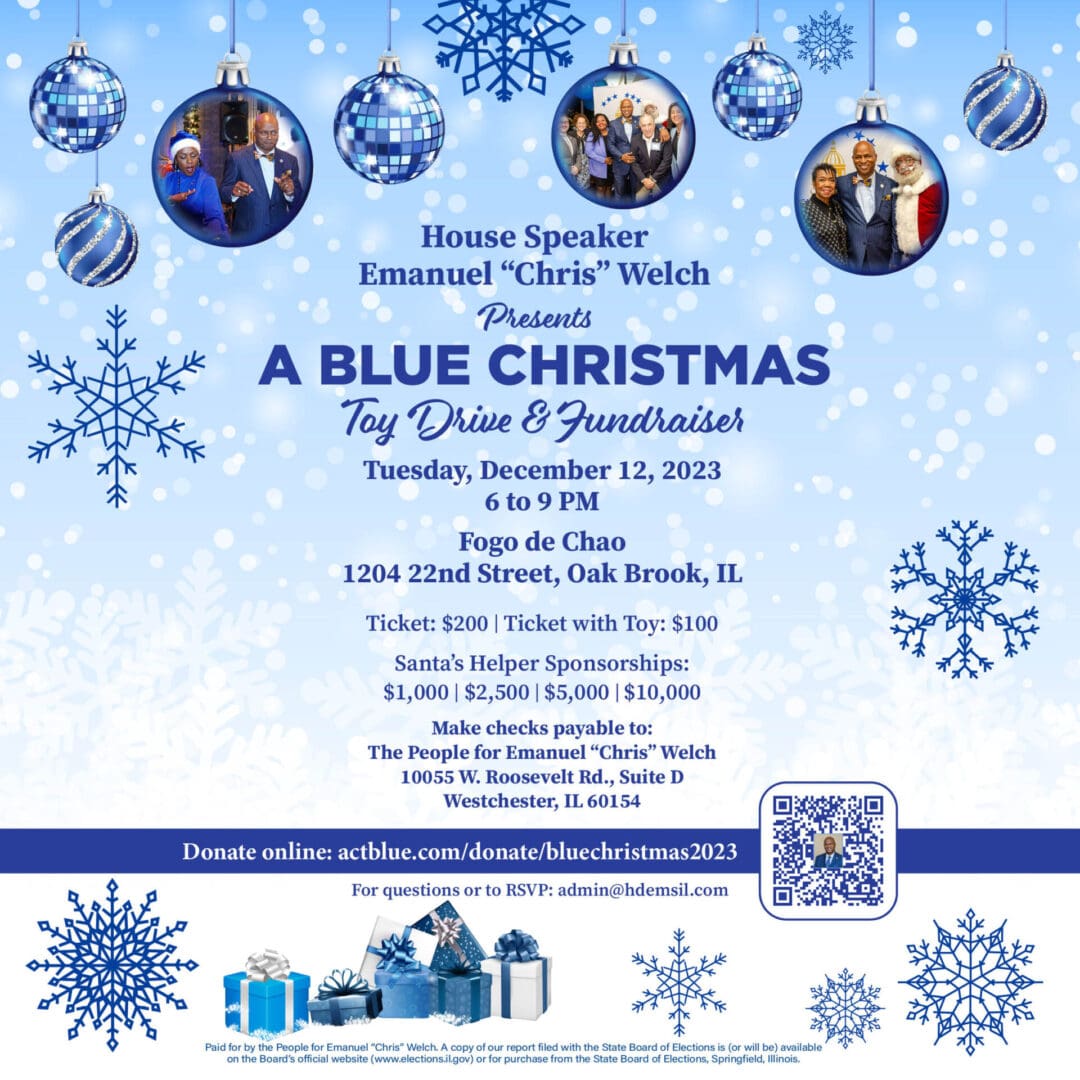 House Speaker Emanuel "Chris" Welch presents A Blue Christmas🎄Toy Drive and Fundraiser. When: Tuesday, December 12 from 6 to 9 PM. Where: Fogo de Chao in Oak Brook. You can help families in our community and get a discounted ticket with the donation of a toy. Or become a Santa's Helper Sponsor if you're really feeling the Christmas spirit!