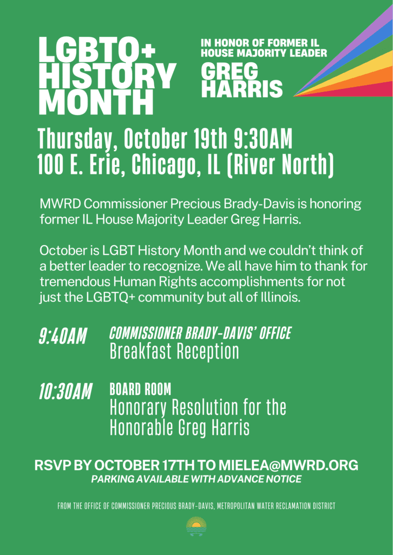 Did you know October is LGBTQ+ history month? 🥳 To celebrate, Commissioner Precious Brady-Davis is hosting a breakfast reception honoring former House Majority Leader Greg Harris for all he's done to advance human rights in Illinois. Join them Thursday, October 19. To RSVP, email mielea@mwrd.org.